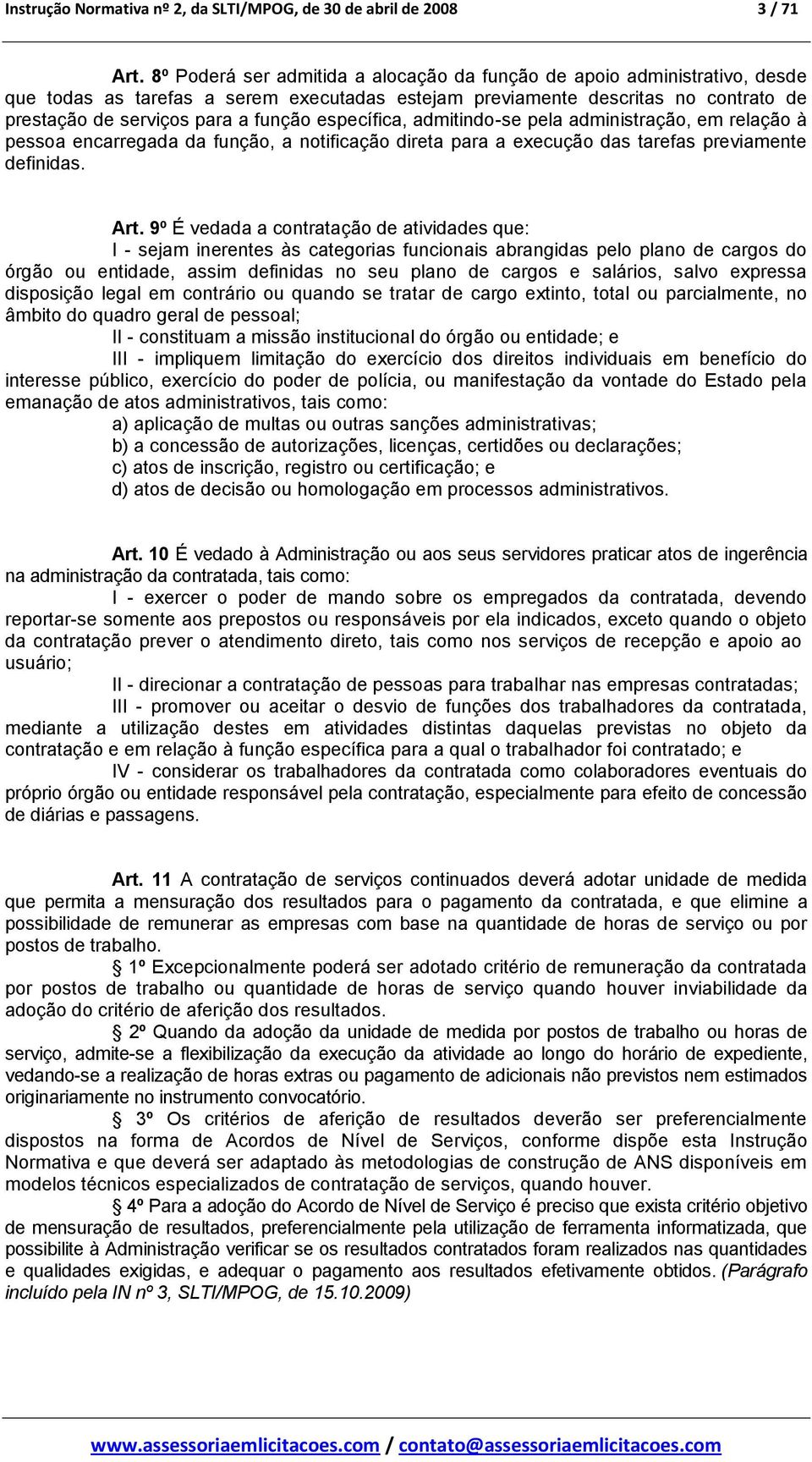 específica, admitindo-se pela administração, em relação à pessoa encarregada da função, a notificação direta para a execução das tarefas previamente definidas. Art.