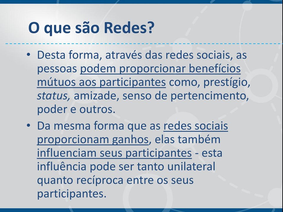 participantes como, prestígio, status, amizade, senso de pertencimento, poder e outros.