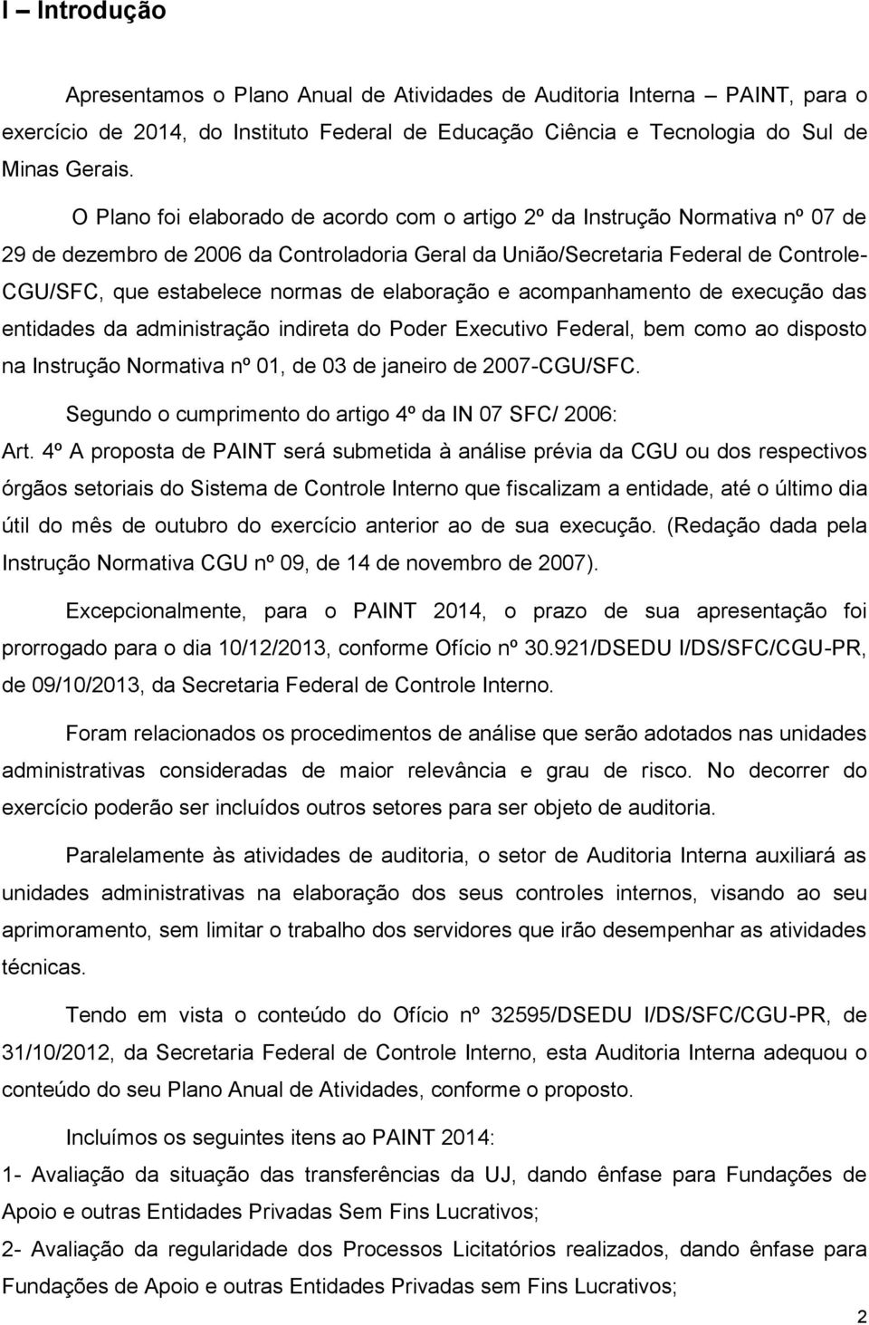 de elaboração e acompanhamento de execução das entidades da administração indireta do Poder Executivo Federal, bem como ao disposto na Instrução Normativa nº 01, de 03 de janeiro de 2007-CGU/SFC.