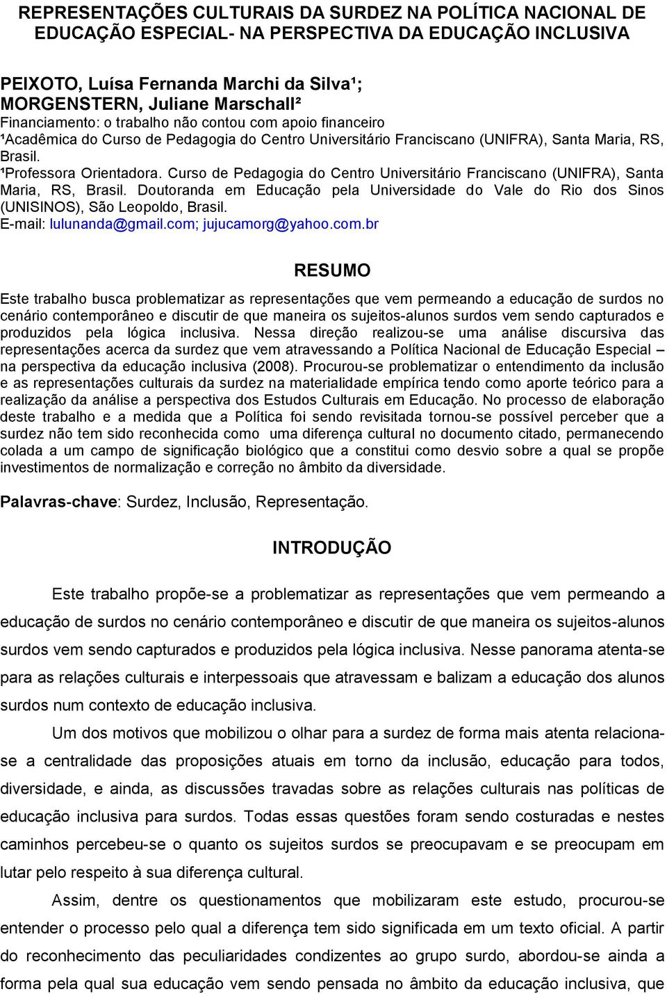 Curso de Pedagogia do Centro Universitário Franciscano (UNIFRA), Santa Maria, RS, Brasil. Doutoranda em Educação pela Universidade do Vale do Rio dos Sinos (UNISINOS), São Leopoldo, Brasil.