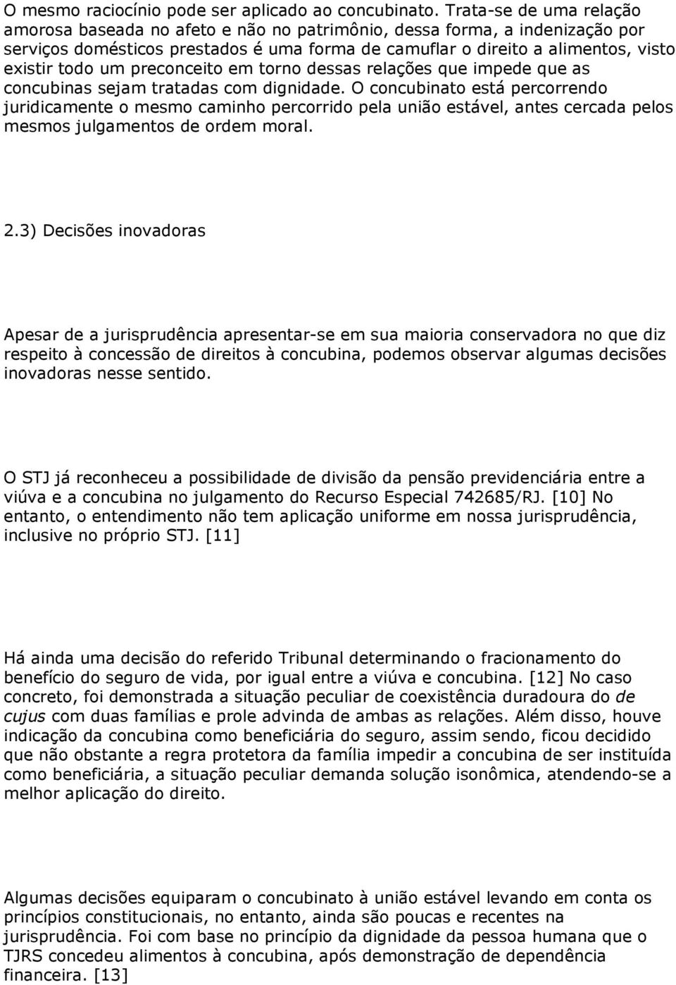 preconceito em torno dessas relações que impede que as concubinas sejam tratadas com dignidade.