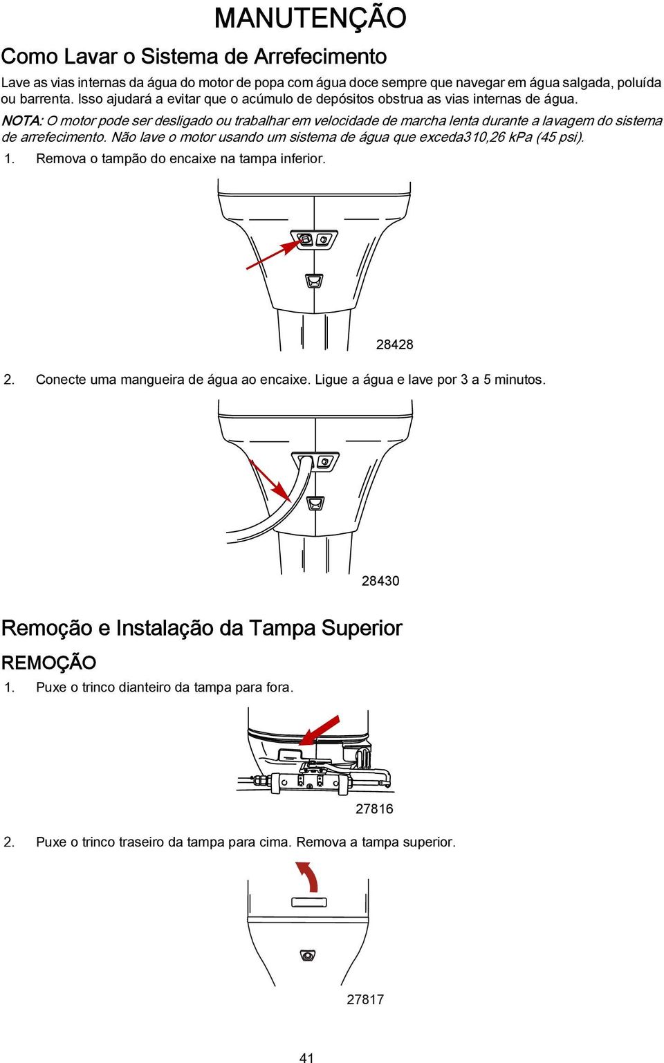 NOTA: O motor pode ser desligdo ou trlhr em velocidde de mrch lent durnte lvgem do sistem de rrefecimento.