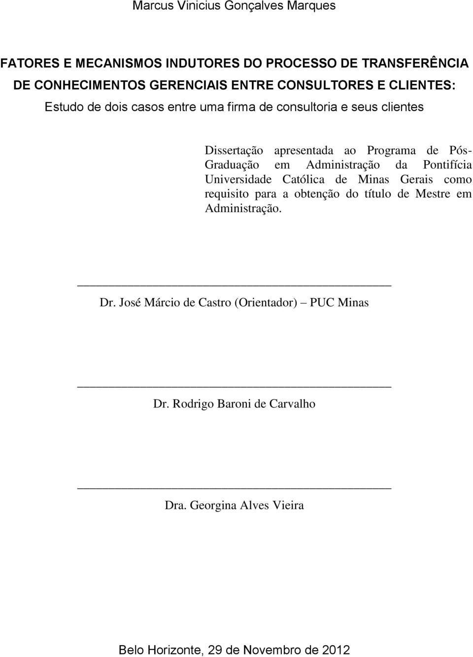 Administração da Pontifícia Universidade Católica de Minas Gerais como requisito para a obtenção do título de Mestre em Administração. Dr.