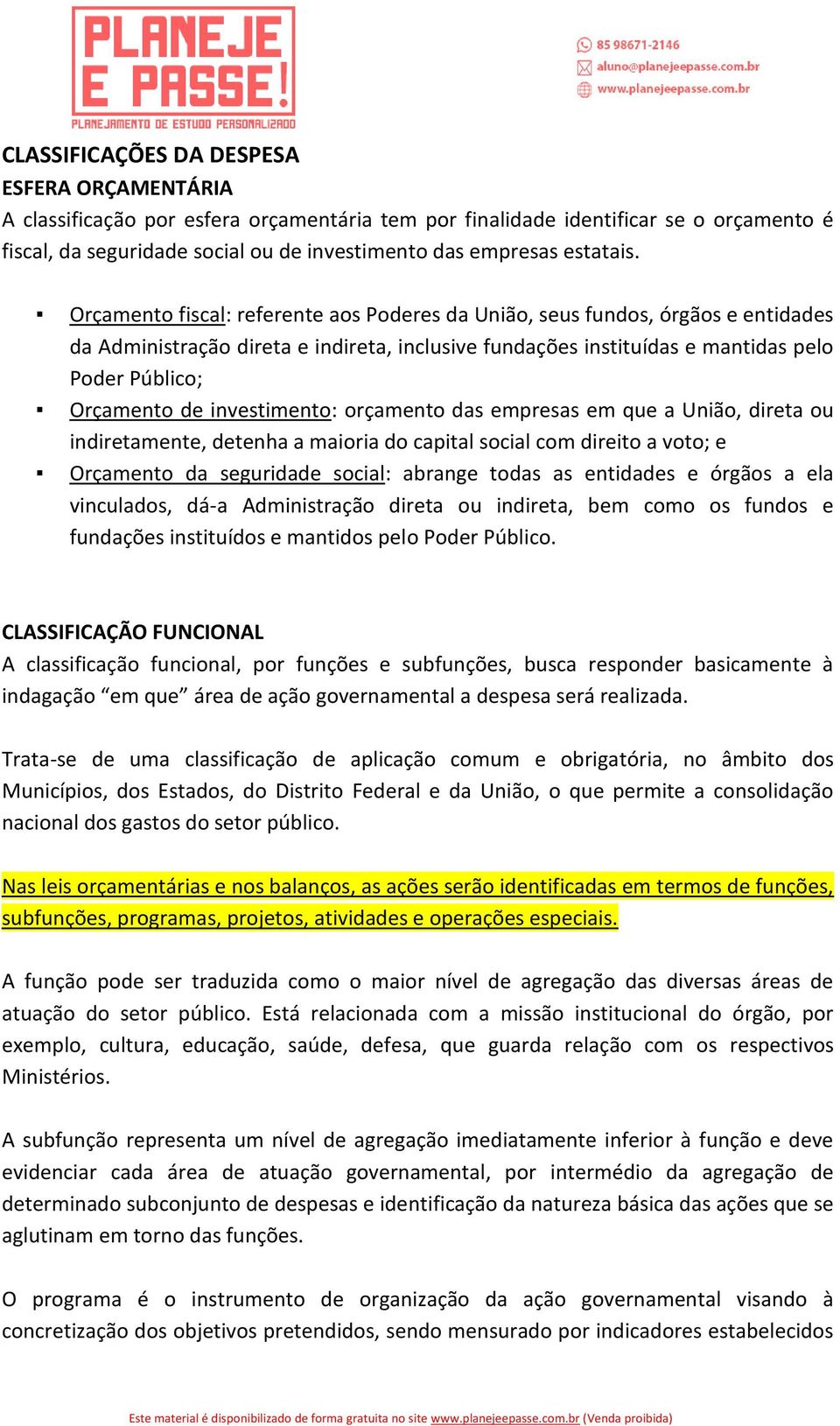 Orçamento fiscal: referente aos Poderes da União, seus fundos, órgãos e entidades da Administração direta e indireta, inclusive fundações instituídas e mantidas pelo Poder Público; Orçamento de