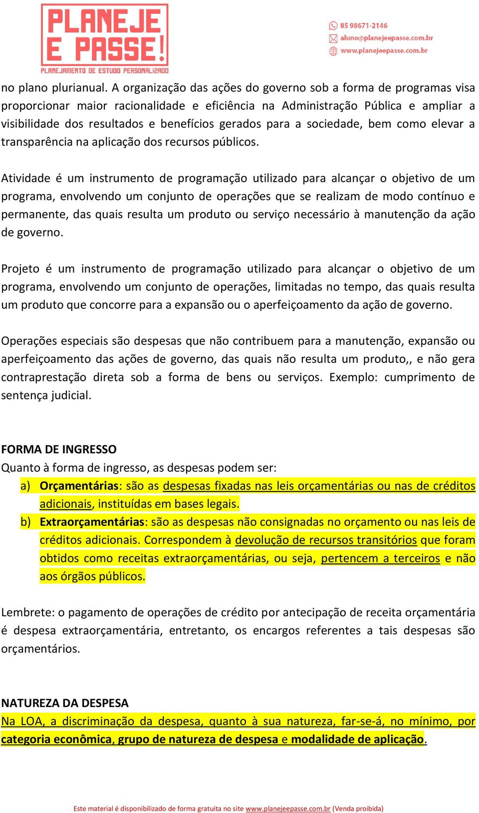 para a sociedade, bem como elevar a transparência na aplicação dos recursos públicos.