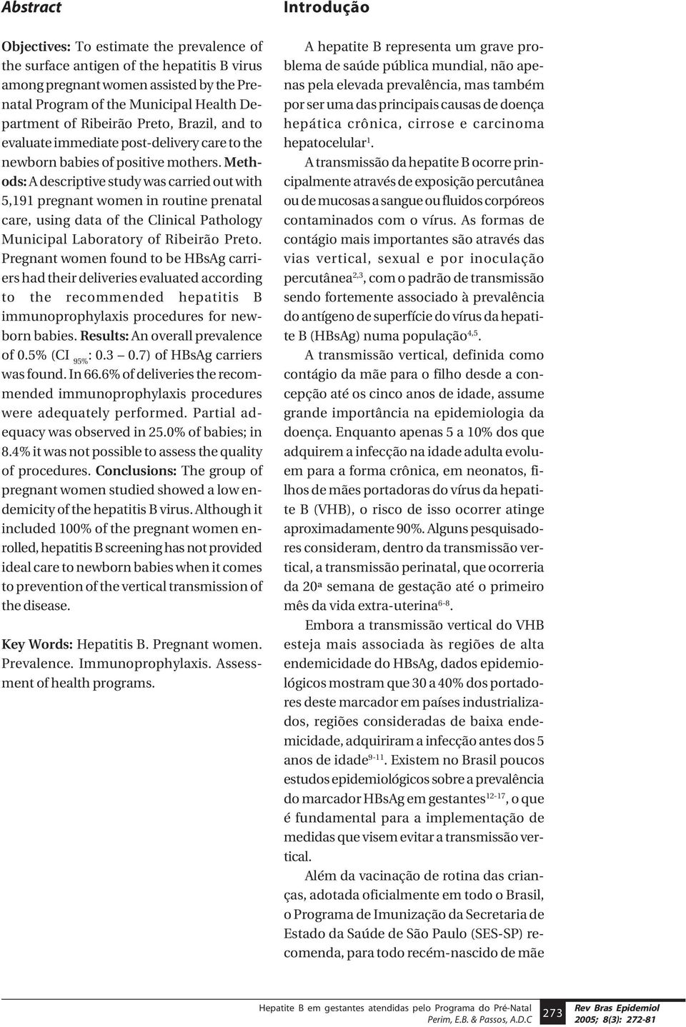 Methods: A descriptive study was carried out with 5,191 pregnant women in routine prenatal care, using data of the Clinical Pathology Municipal Laboratory of Ribeirão Preto.