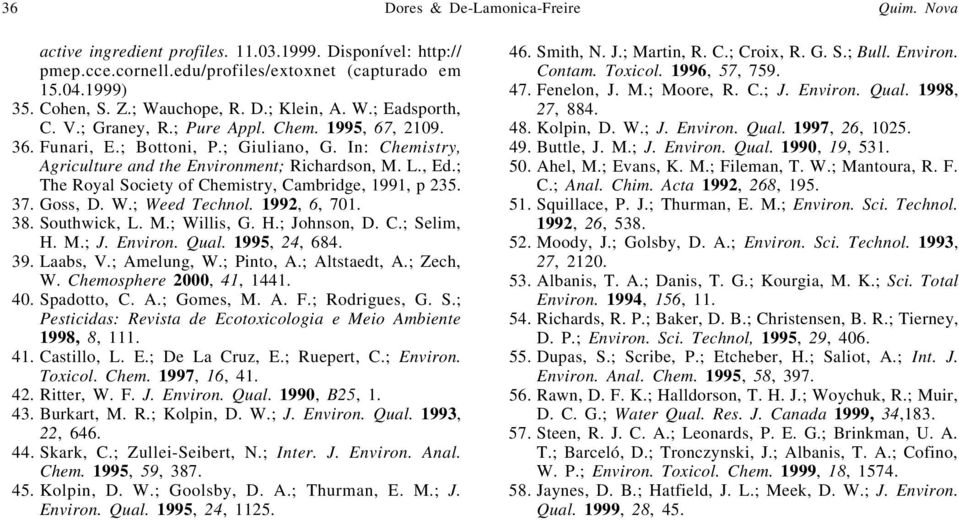 ; The Royal Society of Chemistry, Cambridge, 1991, p 235. 37. Goss, D. W.; Weed Technol. 1992, 6, 701. 38. Southwick, L. M.; Willis, G. H.; Johnson, D. C.; Selim, H. M.; J. Environ. Qual.