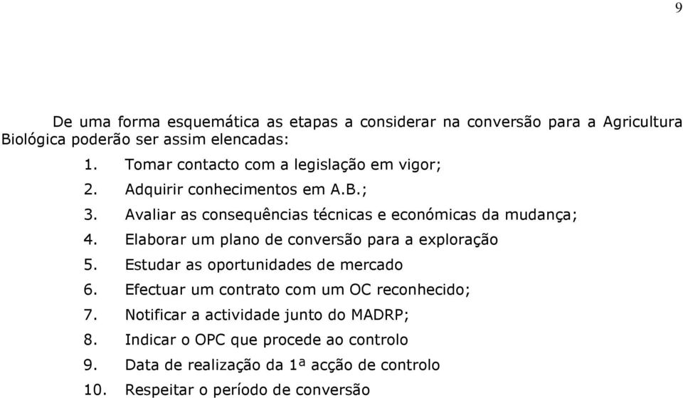 Elaborar um plano de conversão para a exploração 5. Estudar as oportunidades de mercado 6. Efectuar um contrato com um OC reconhecido; 7.