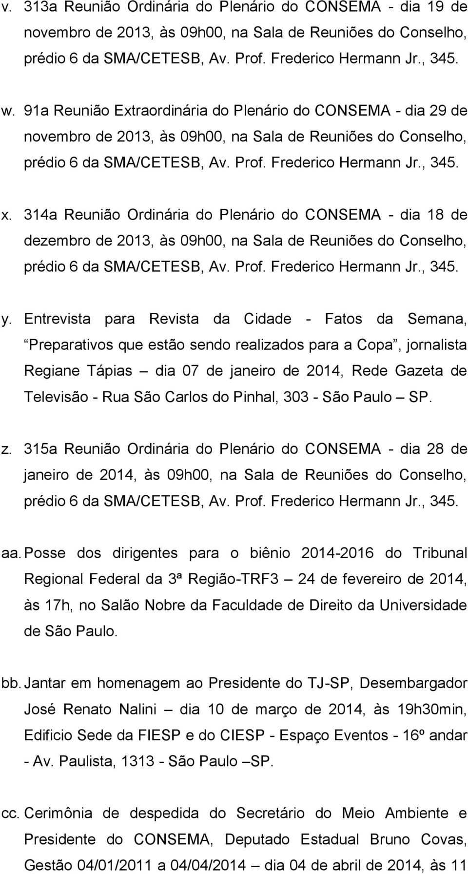 314a Reunião Ordinária do Plenário do CONSEMA - dia 18 de dezembro de 2013, às 09h00, na Sala de Reuniões do Conselho, y.