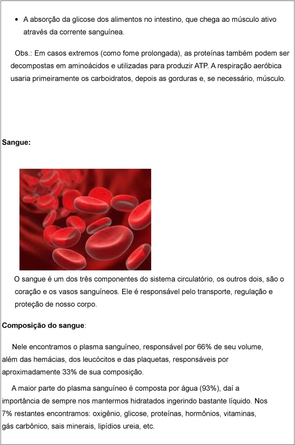 A respiração aeróbica usaria primeiramente os carboidratos, depois as gorduras e, se necessário, músculo.