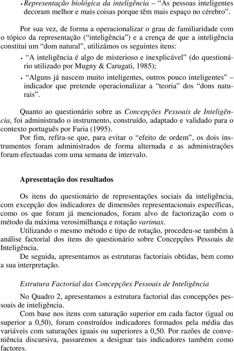 itens:. A inteligência é algo de misterioso e inexplicável (do questionário utilizado por Mugny & Carugati, 1985);.