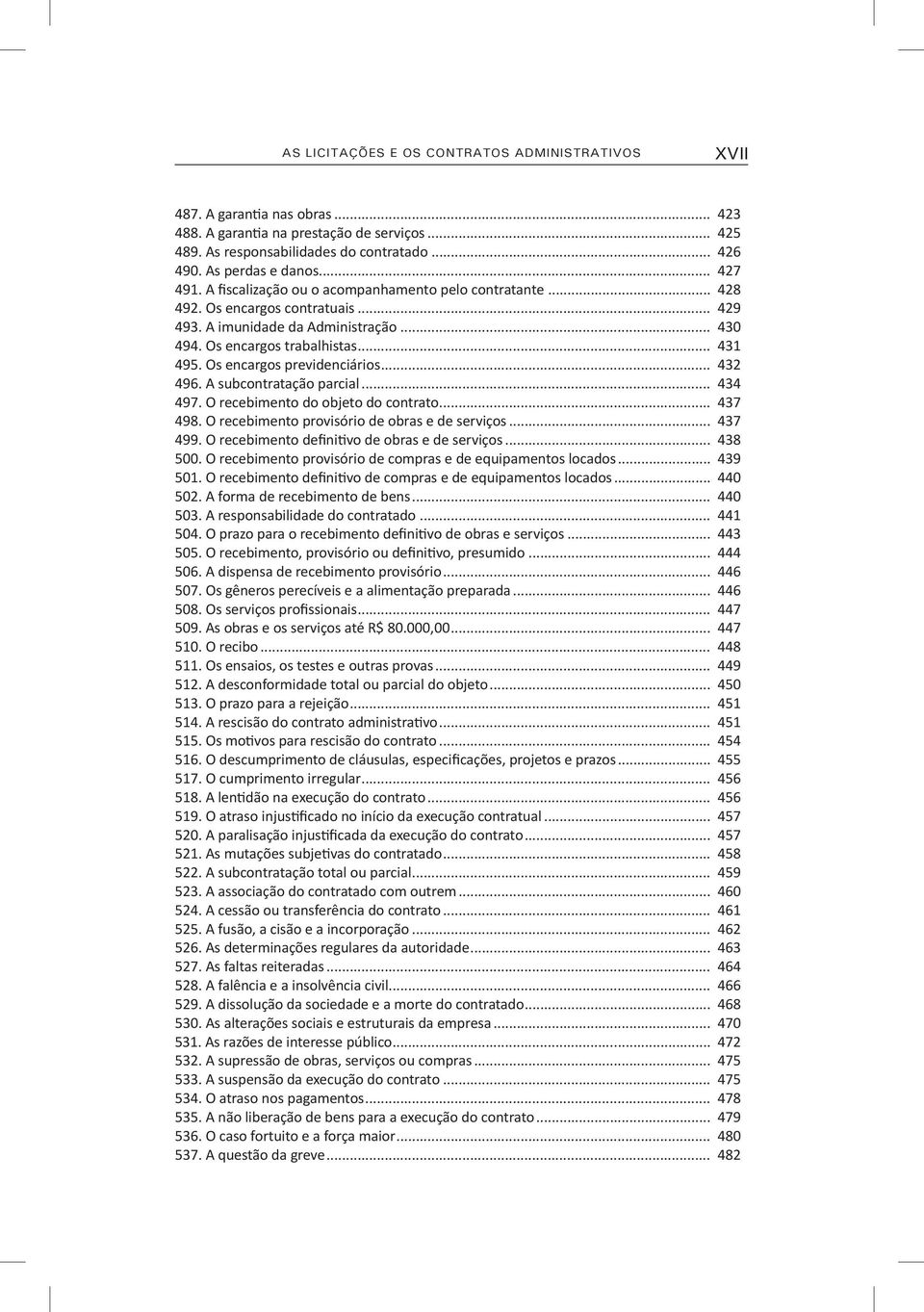 .. 431 495. Os encargos previdenciários... 432 496. A subcontratação parcial... 434 497. O recebimento do objeto do contrato... 437 498. O recebimento provisório de obras e de serviços... 437 499.