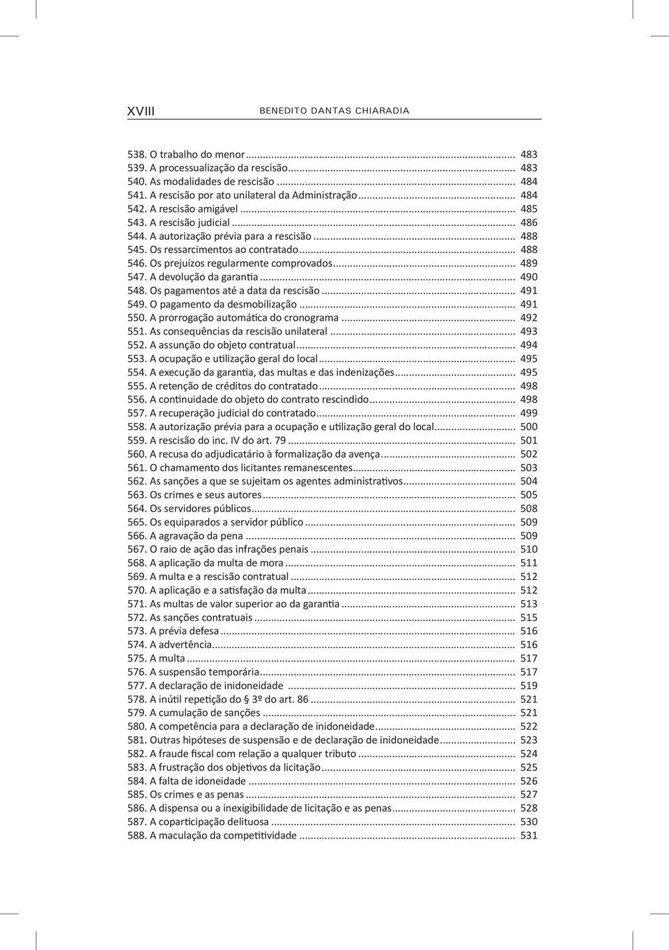 Os prejuízos regularmente comprovados... 489 547. A devolução da garantia... 490 548. Os pagamentos até a data da rescisão... 491 549. O pagamento da desmobilização... 491 550.