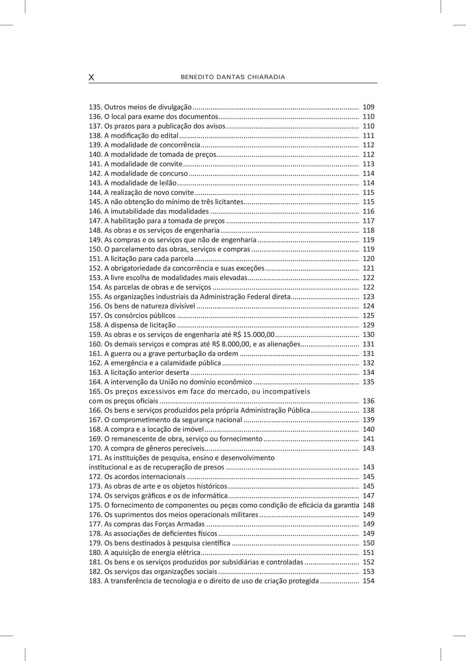 .. 114 144. A realização de novo convite... 115 145. A não obtenção do mínimo de três licitantes... 115 146. A imutabilidade das modalidades... 116 147. A habilitação para a tomada de preços... 117 148.