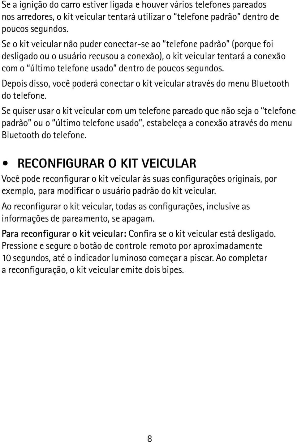 segundos. Depois disso, você poderá conectar o kit veicular através do menu Bluetooth do telefone.