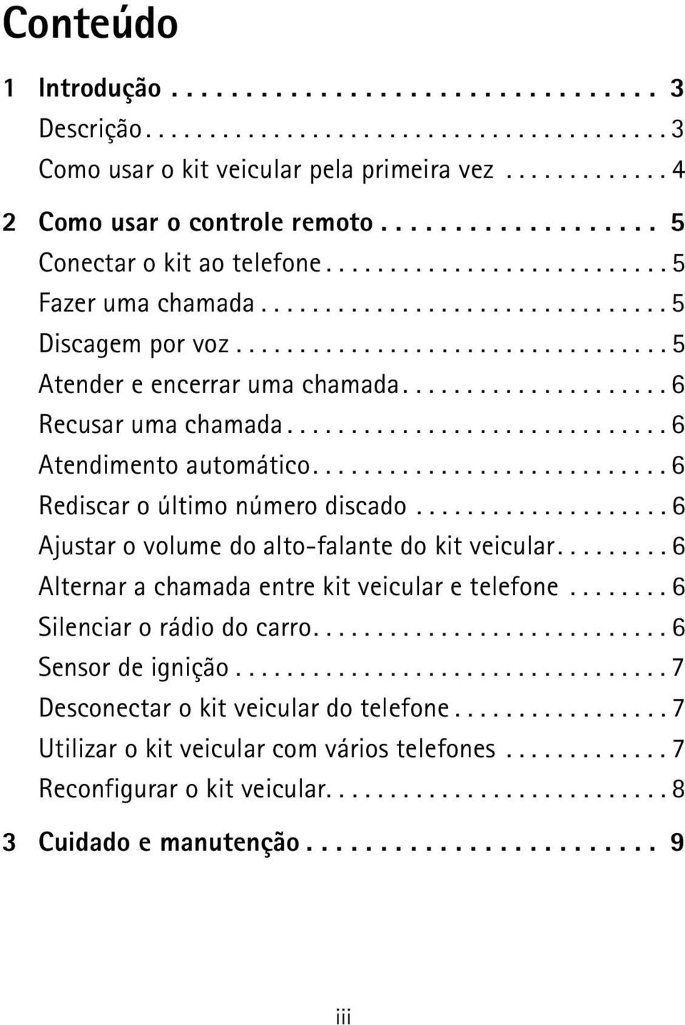 .................... 6 Recusar uma chamada.............................. 6 Atendimento automático............................ 6 Rediscar o último número discado.