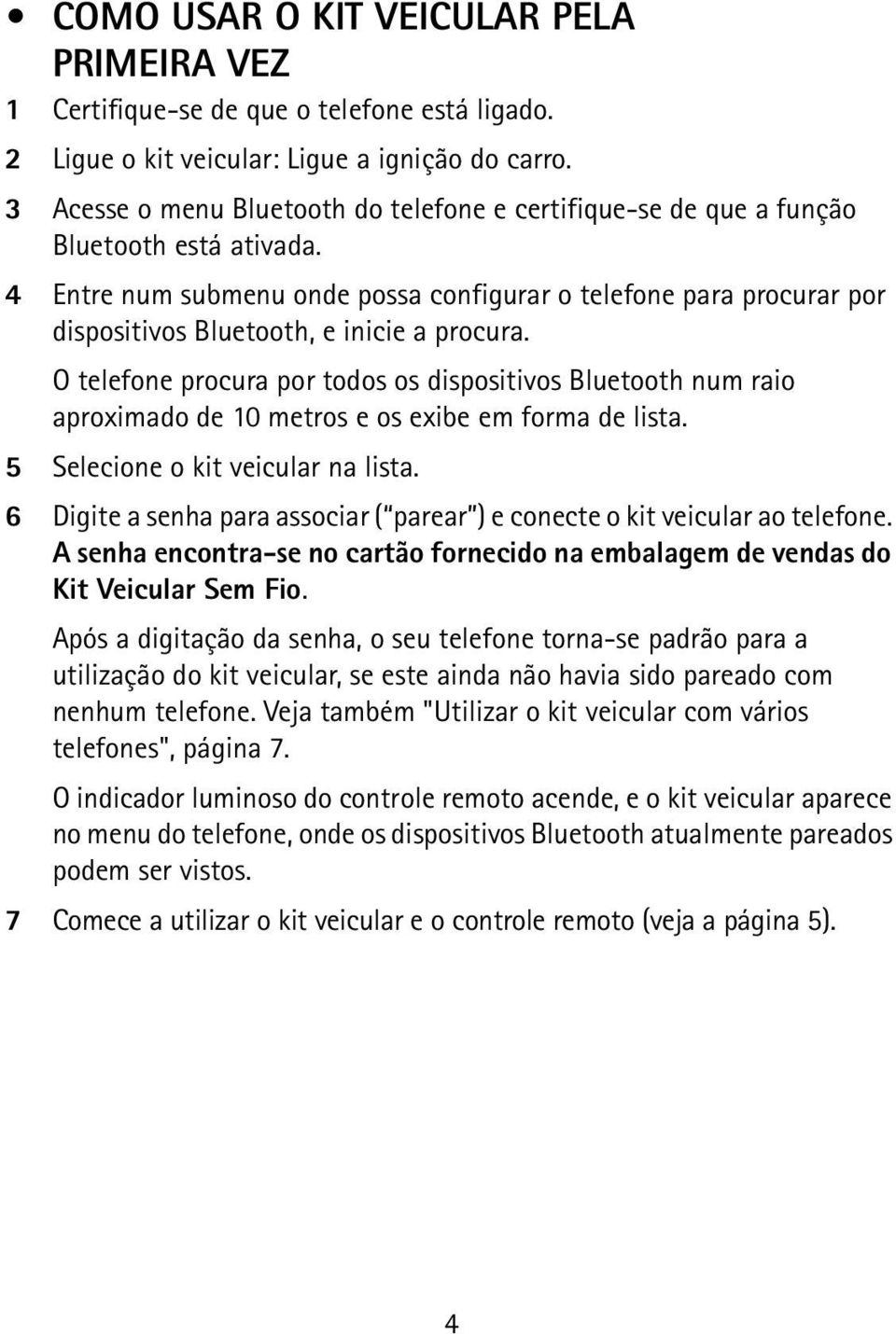 4 Entre num submenu onde possa configurar o telefone para procurar por dispositivos Bluetooth, e inicie a procura.