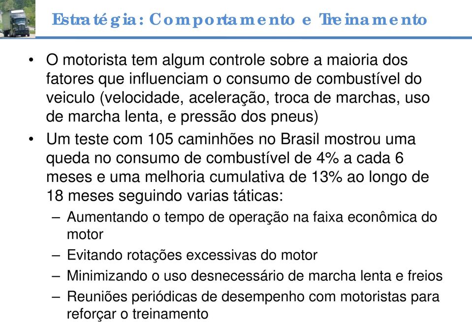 combustível de 4% a cada 6 meses e uma melhoria cumulativa de 13% ao longo de 18 meses seguindo varias táticas: Aumentando o tempo de operação na faixa econômica