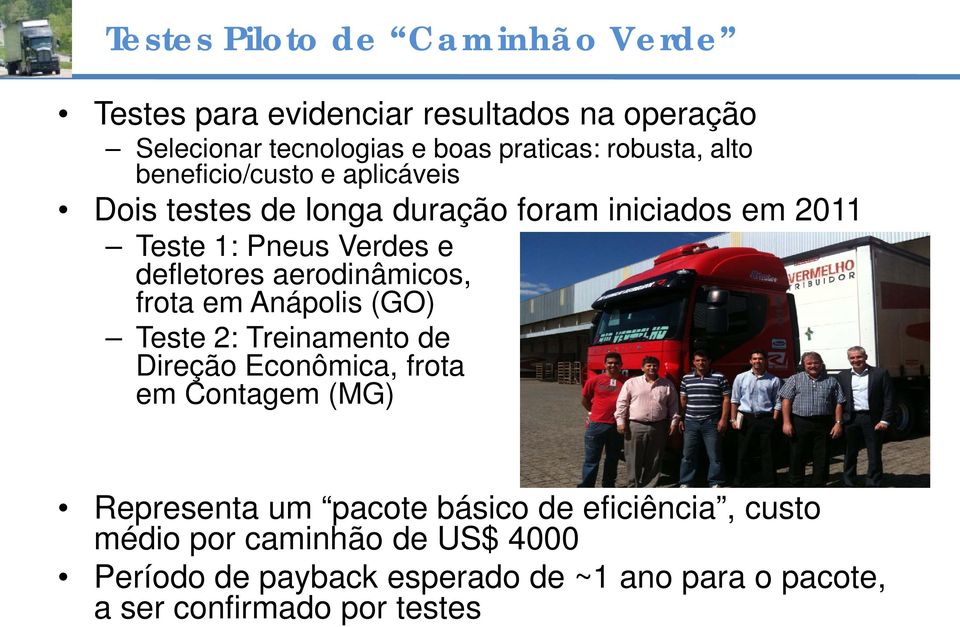 aerodinâmicos, frota em Anápolis (GO) Teste 2: Treinamento de Direção Econômica, frota em Contagem (MG) Representa um pacote