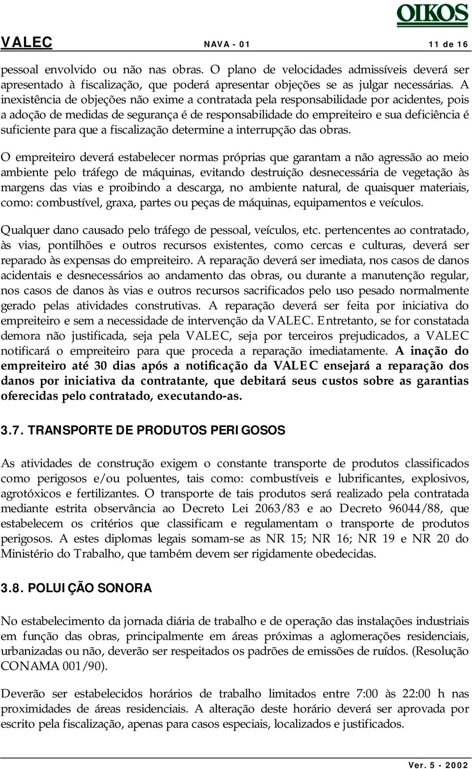 que a fiscalização determine a interrupção das obras.