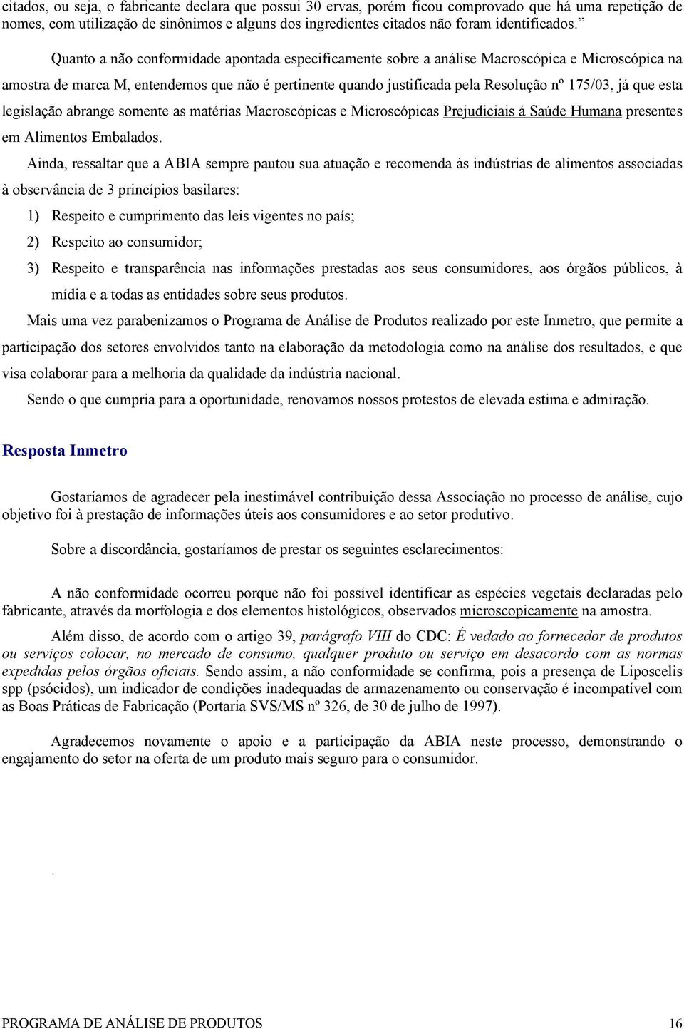 que esta legislação abrange somente as matérias Macroscópicas e Microscópicas Prejudiciais á Saúde Humana presentes em Alimentos Embalados.