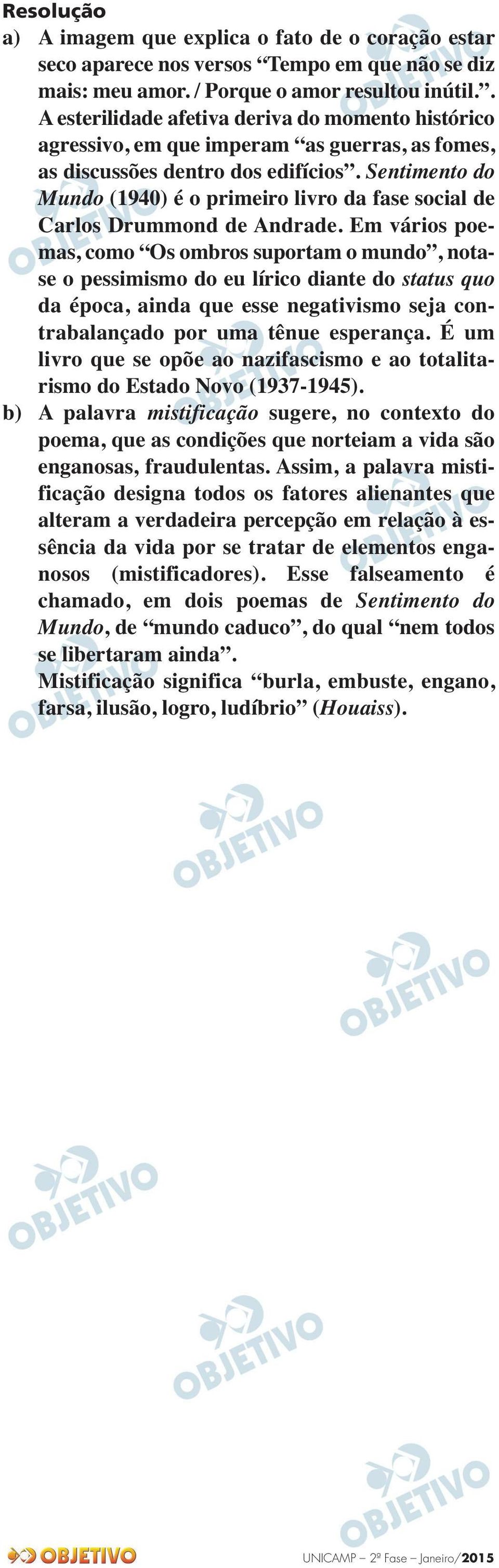 Sentimento do Mundo (1940) é o primeiro livro da fase social de Carlos Drummond de Andrade.