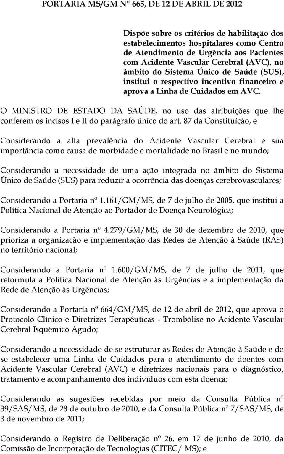 O MINISTRO DE ESTADO DA SAÚDE, no uso das atribuições que lhe conferem os incisos I e II do parágrafo único do art.