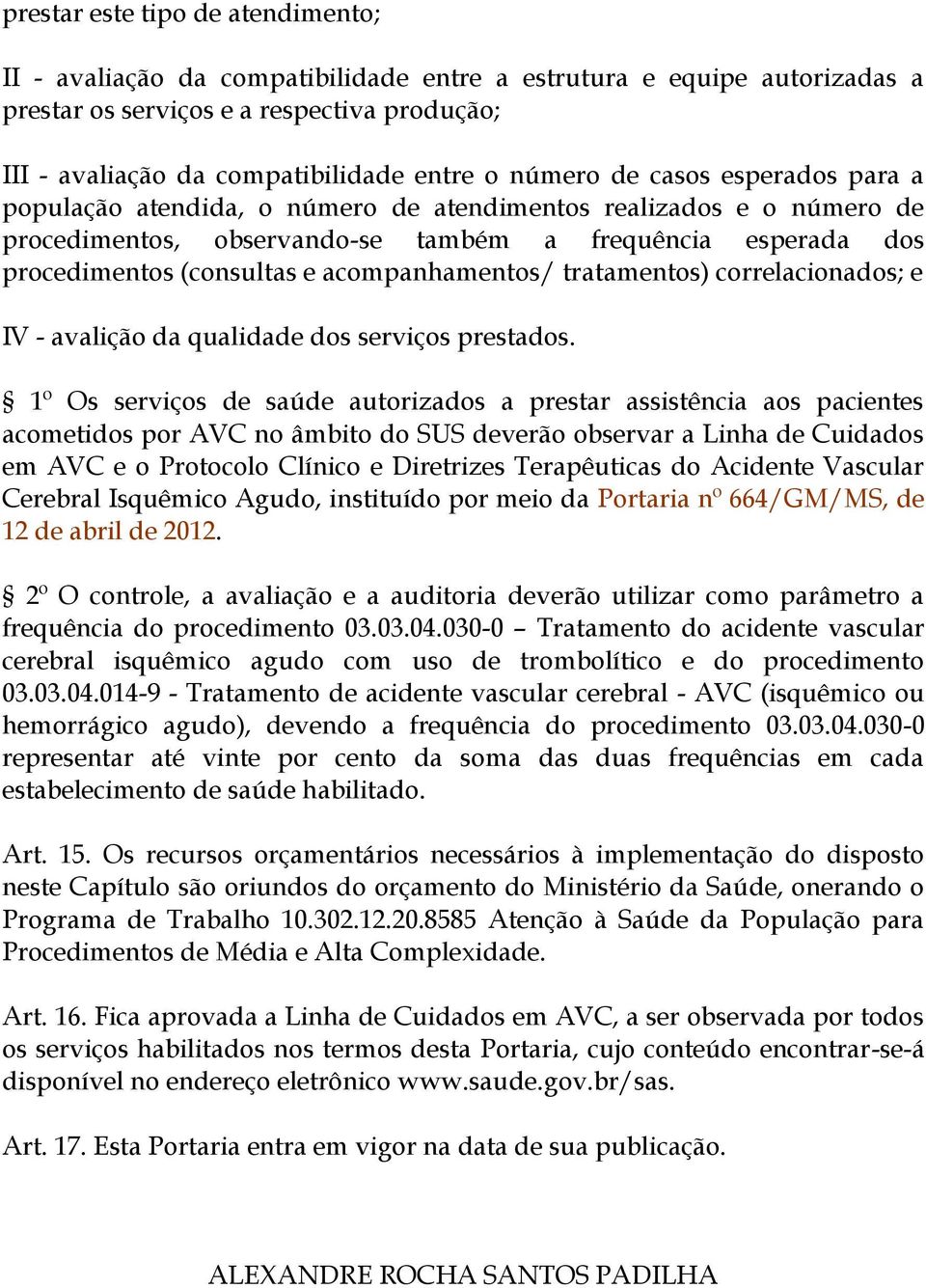 acompanhamentos/ tratamentos) correlacionados; e IV - avalição da qualidade dos serviços prestados.