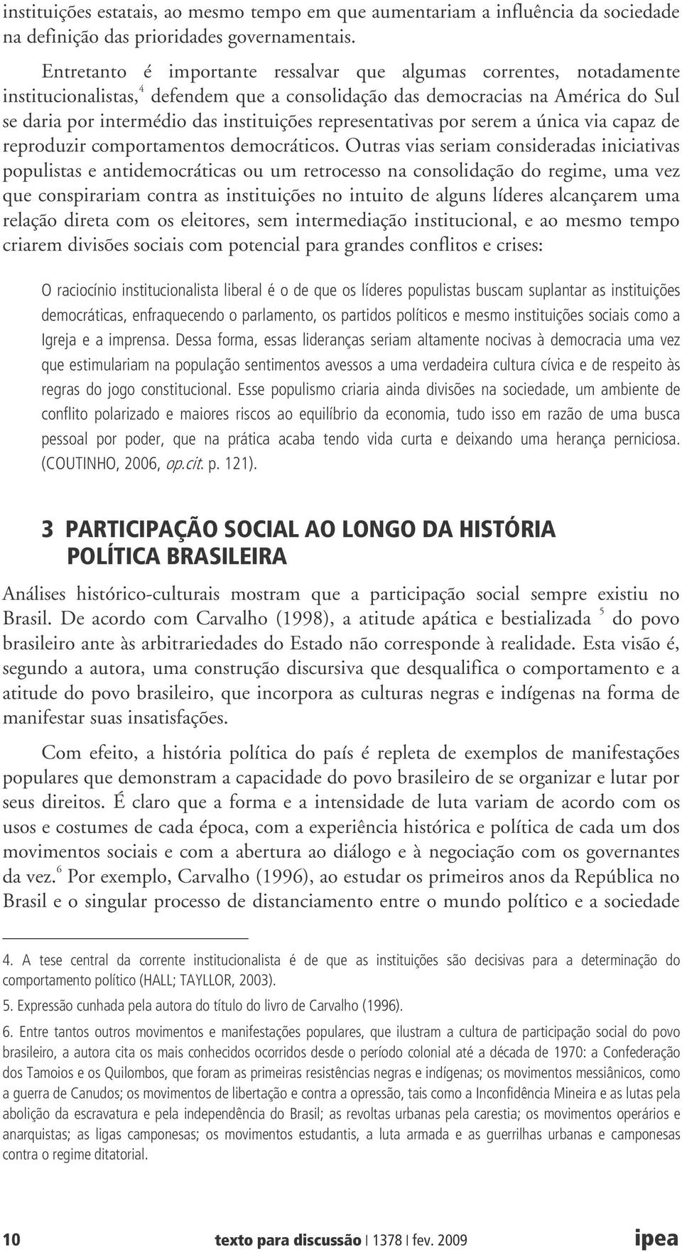 representativas por serem a única via capaz de reproduzir comportamentos democráticos.