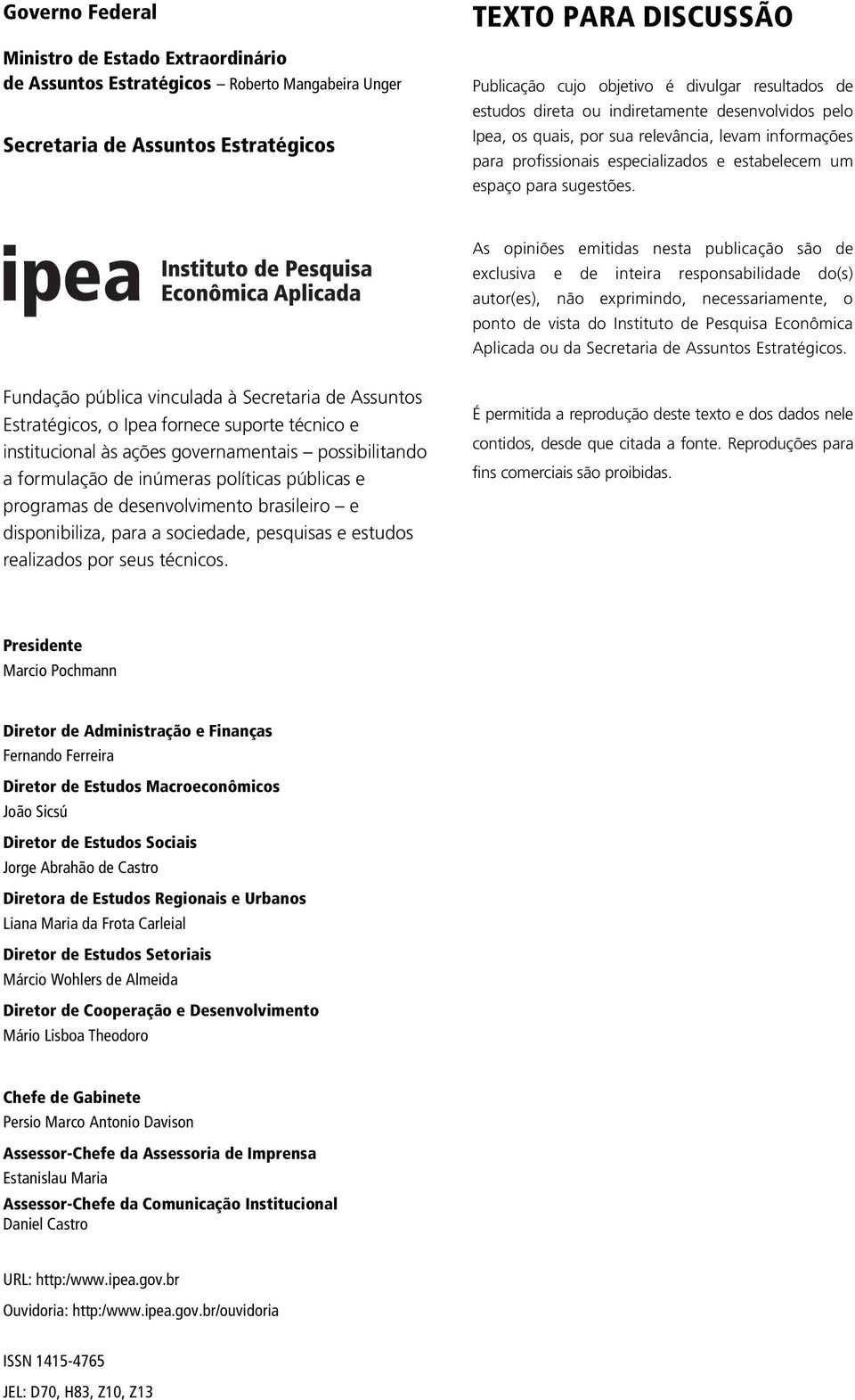 As opiniões emitidas nesta publicação são de exclusiva e de inteira responsabilidade do(s) autor(es), não exprimindo, necessariamente, o ponto de vista do Instituto de Pesquisa Econômica Aplicada ou