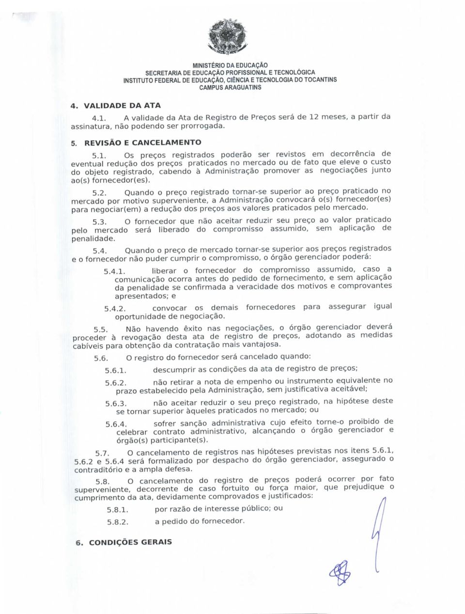 meses, a partir da assinatura, não podendo ser prorrogada. 5. REVISÃO E CANCELAMENTO 5.1.