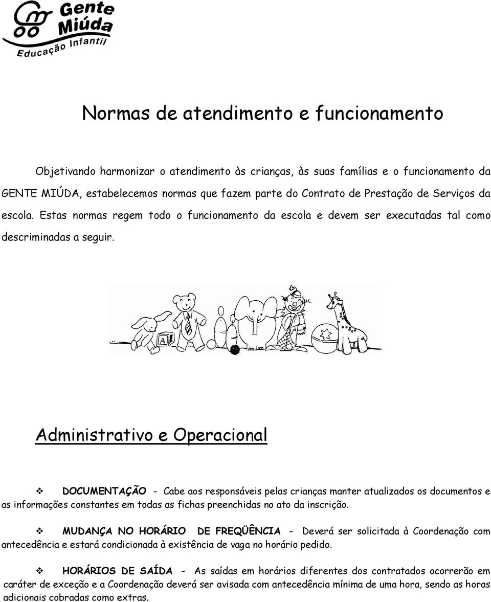 Administrativo e Operacional DOCUMENTAÇÃO - Cabe aos responsáveis pelas crianças manter atualizados os documentos e as informações constantes em todas as fichas preenchidas no ato da inscrição.