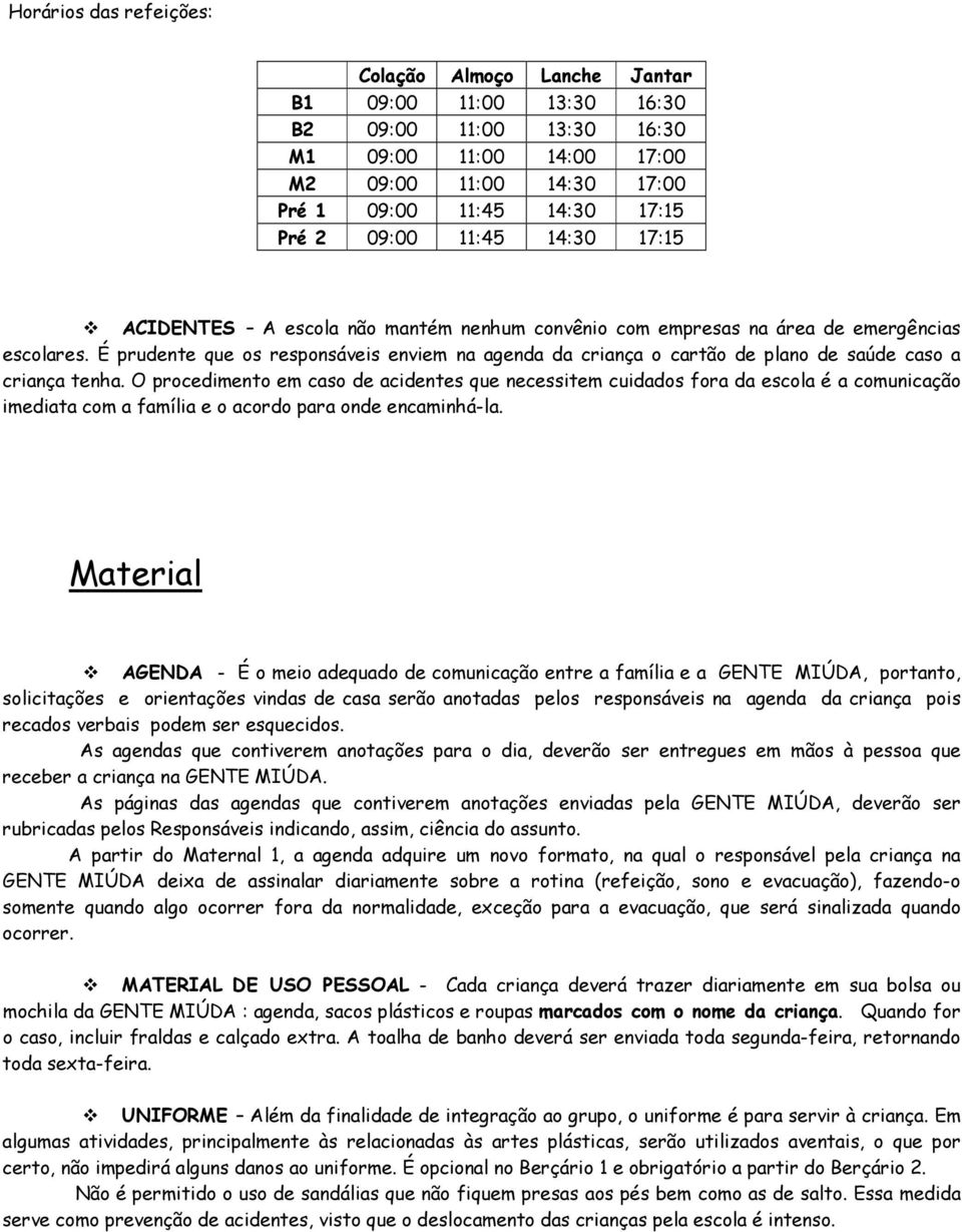 É prudente que os responsáveis enviem na agenda da criança o cartão de plano de saúde caso a criança tenha.