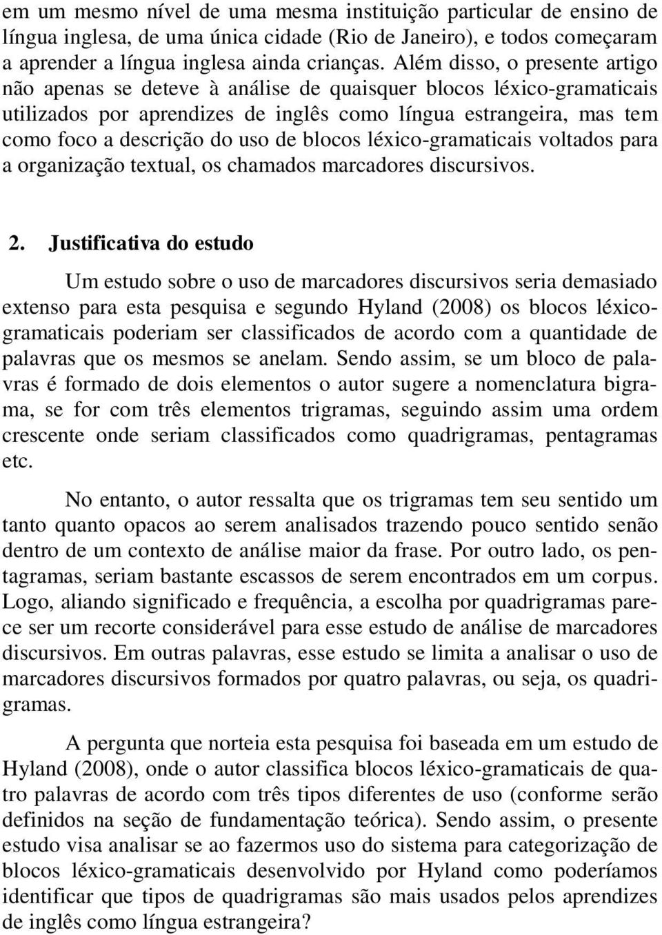 de blocos léxico-gramaticais voltados para a organização textual, os chamados marcadores discursivos. 2.