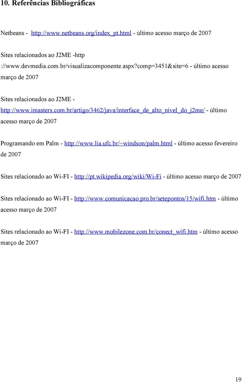 lia.ufc.br/~windson/palm.html - último acesso fevereiro de 2007 Sites relacionado ao Wi-FI - http://pt.wikipedia.
