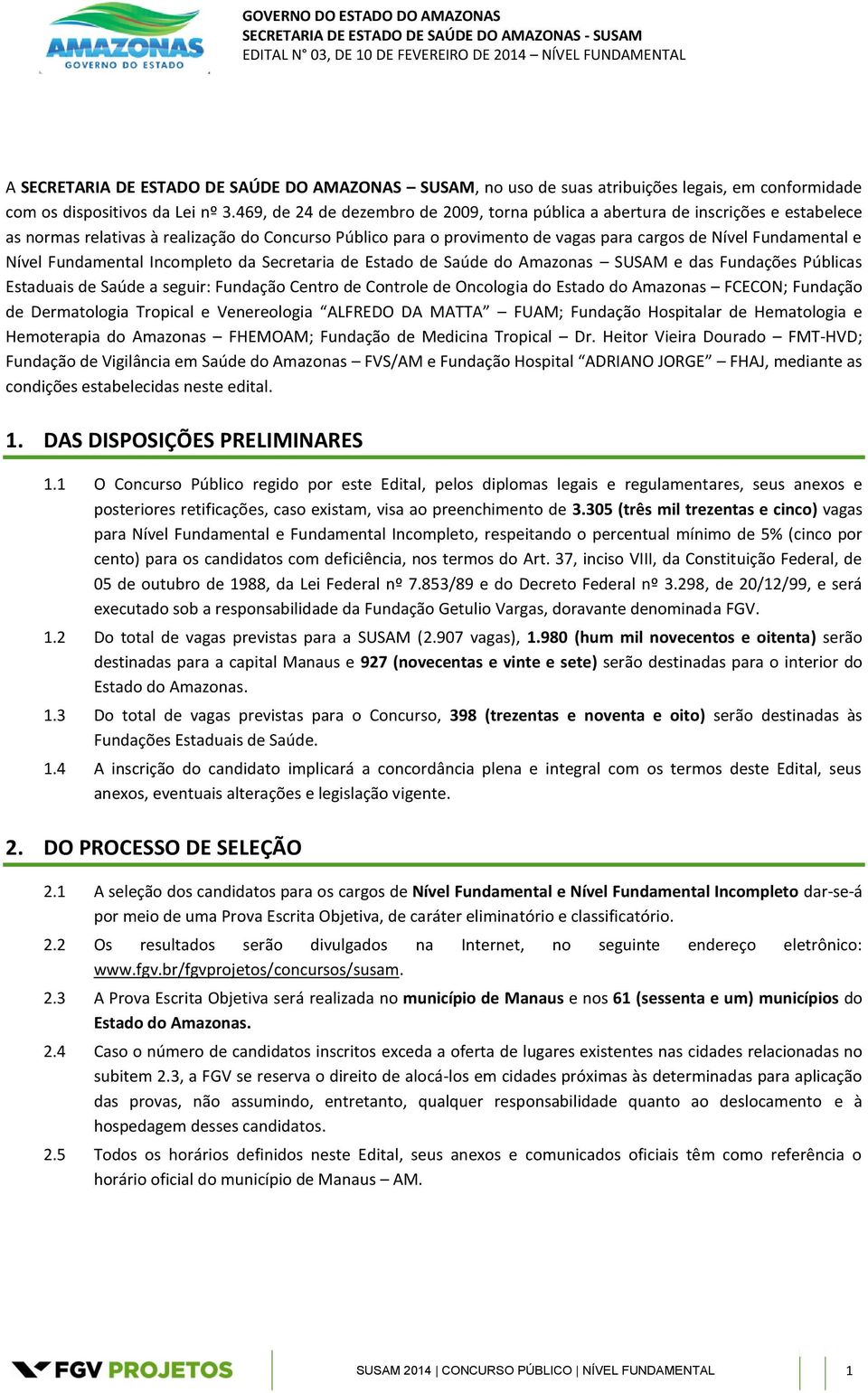 Nível Fundamental Incompleto da Secretaria de Estado de Saúde do Amazonas SUSAM e das Fundações Públicas Estaduais de Saúde a seguir: Fundação Centro de Controle de Oncologia do Estado do Amazonas