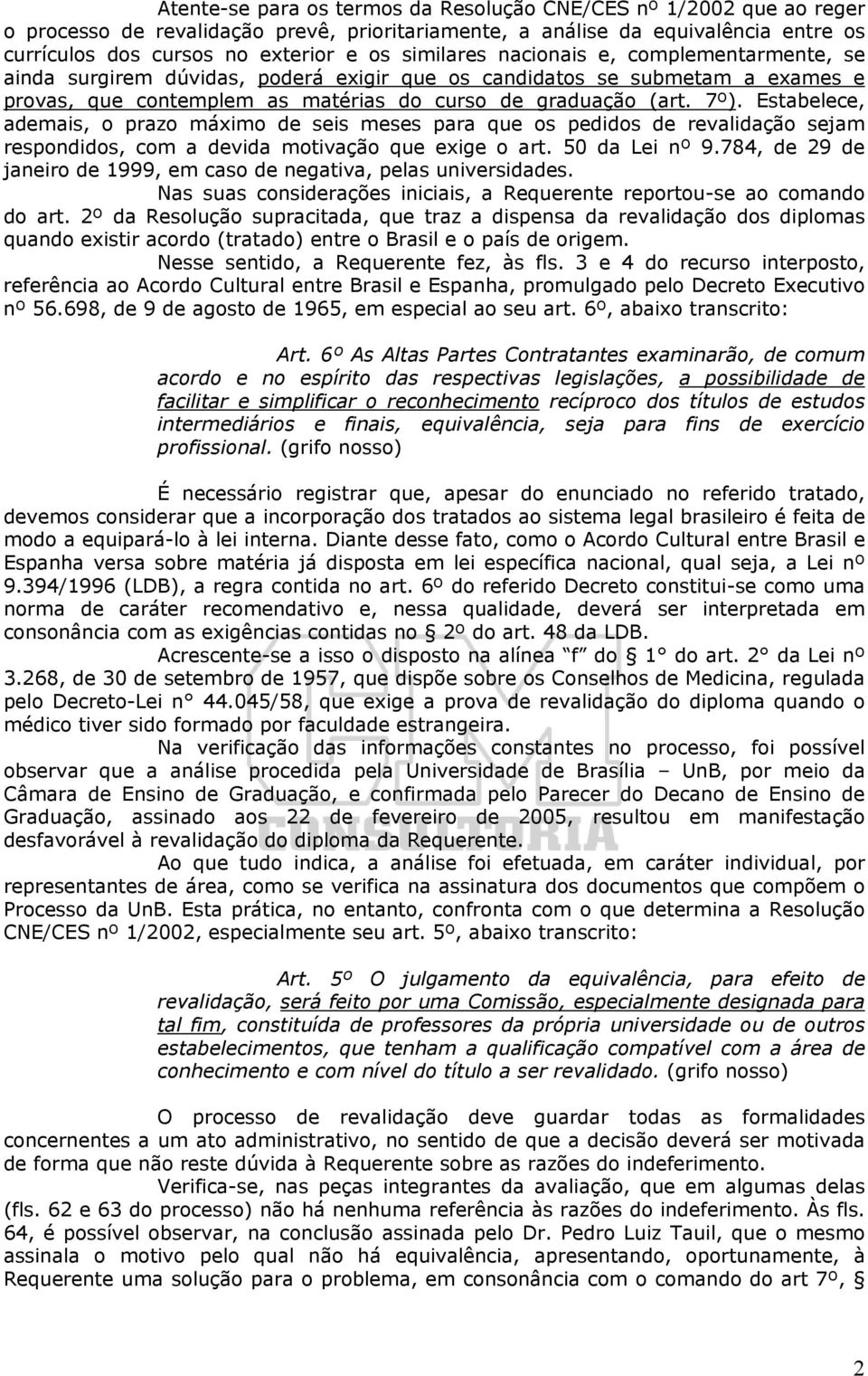 Estabelece, ademais, o prazo máximo de seis meses para que os pedidos de revalidação sejam respondidos, com a devida motivação que exige o art. 50 da Lei nº 9.