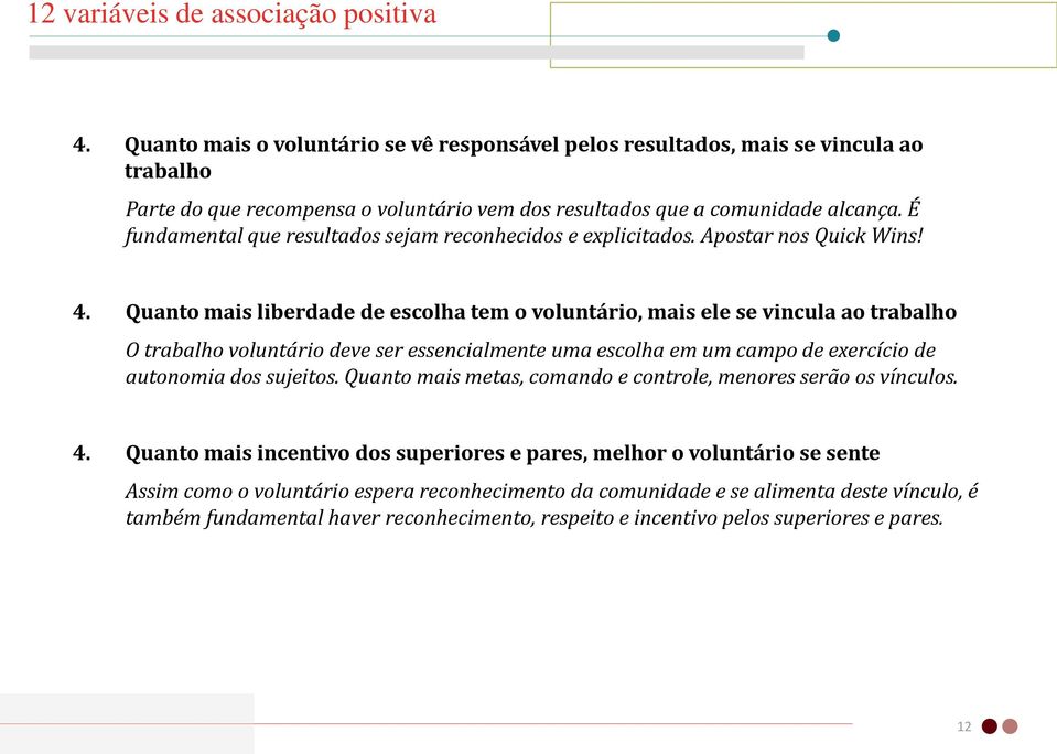 É fundamental que resultados sejam reconhecidos e explicitados. Apostar nos Quick Wins! 4.