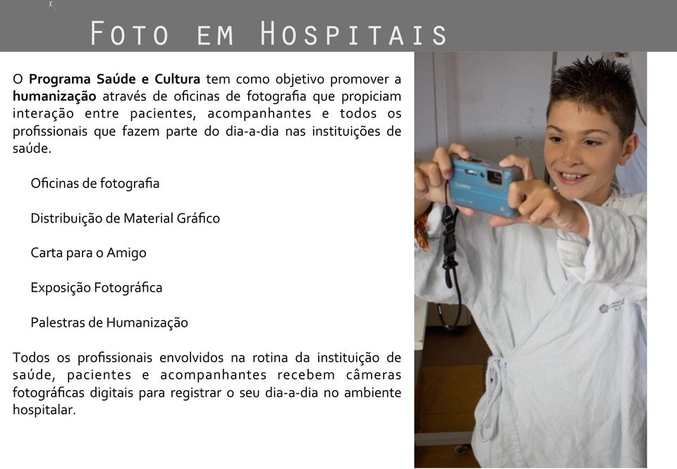 Oficinas de fotografia Distribuição de Material Gráfico Carta para o Amigo Exposição Fotográfica Palestras de Humanização Todos os