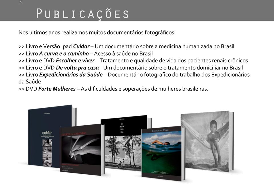 pacientes renais crônicos >> Livro e DVD De volta pra casa - Um documentário sobre o tratamento domiciliar no Brasil >> Livro Expedicionários