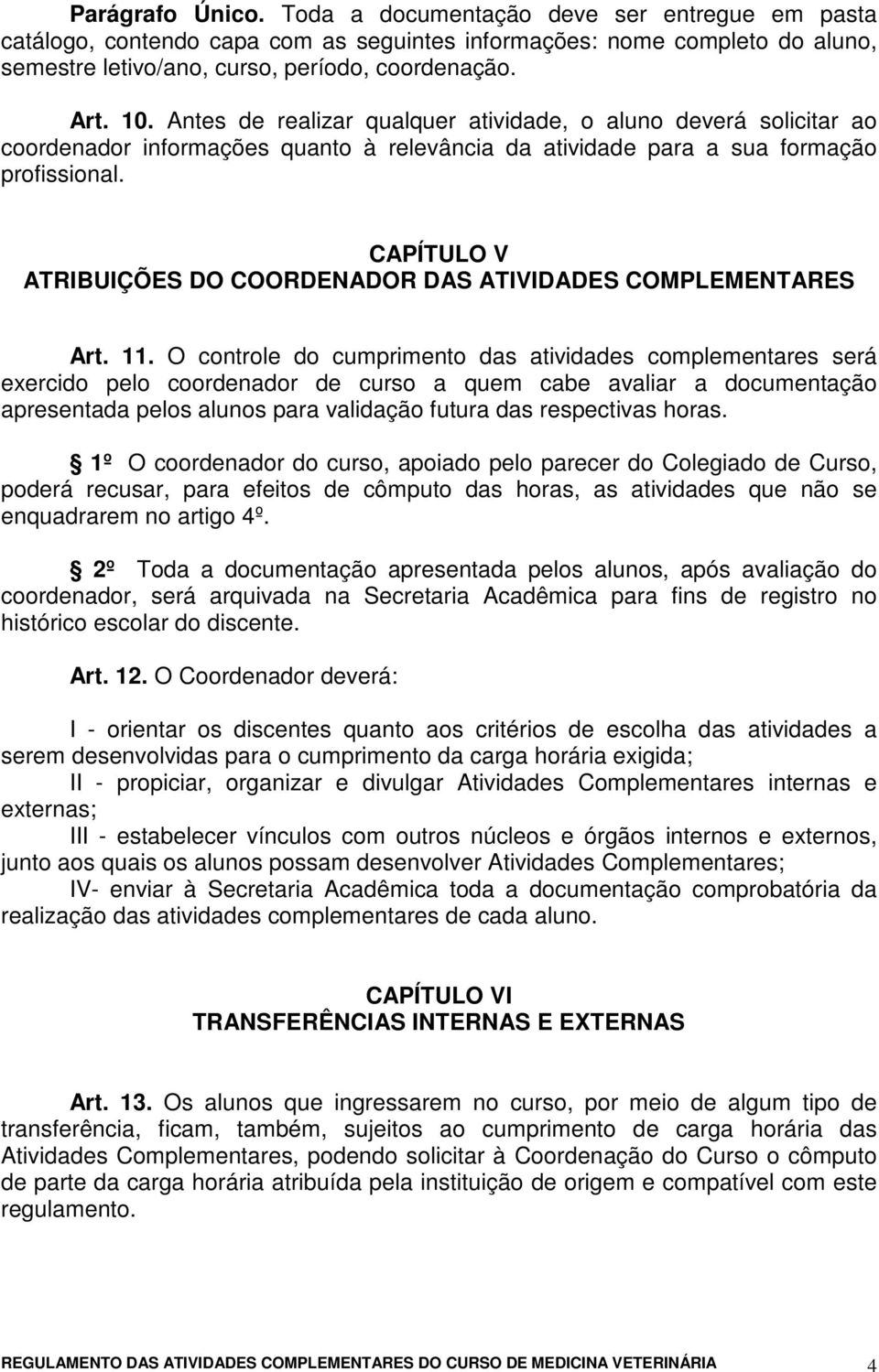 CAPÍTULO V ATRIBUIÇÕES DO COORDENADOR DAS ATIVIDADES COMPLEMENTARES Art. 11.