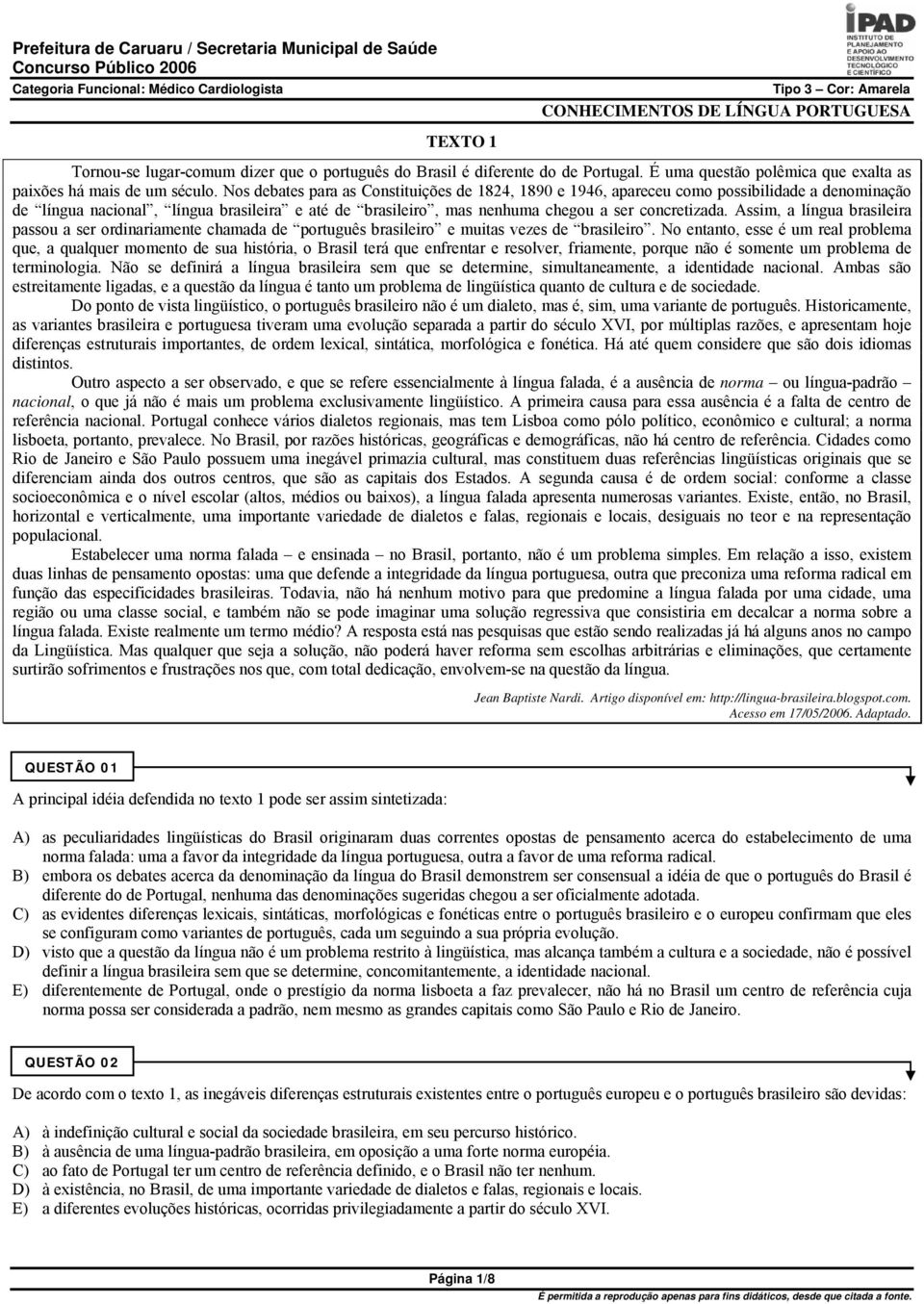 Assim, a língua brasileira passou a ser ordinariamente chamada de português brasileiro e muitas vezes de brasileiro.