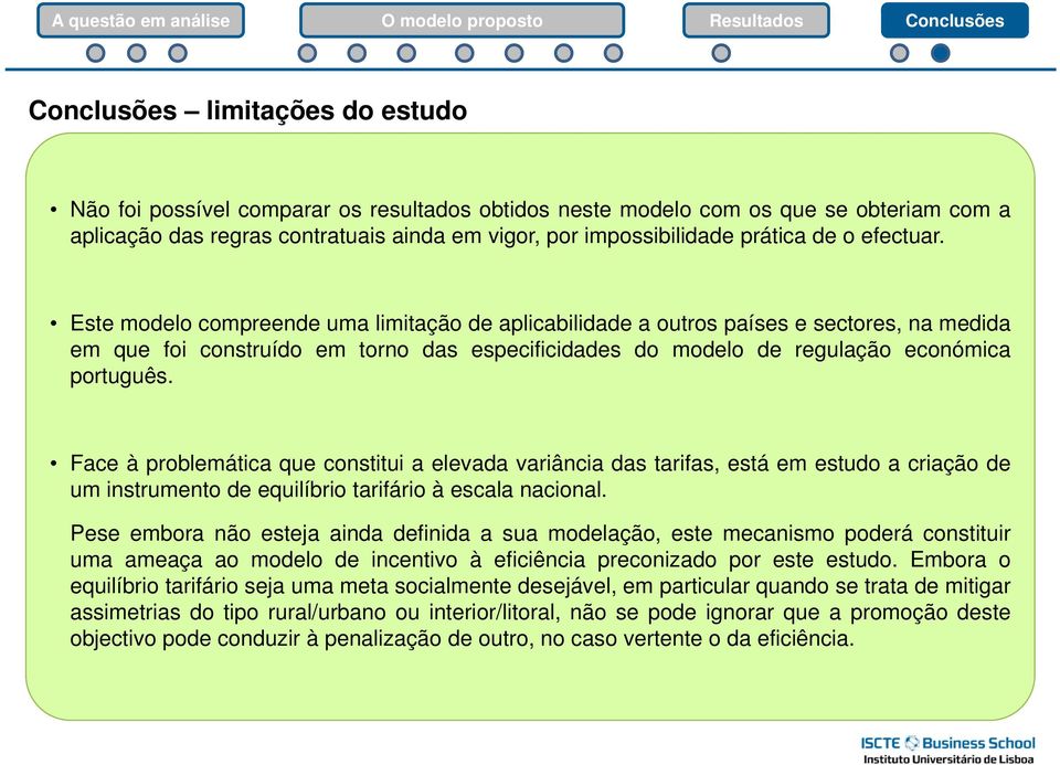 Este modelo compreende uma limitação de aplicabilidade a outros países e sectores, na medida em que foi construído em torno das especificidades do modelo de regulação económica português.