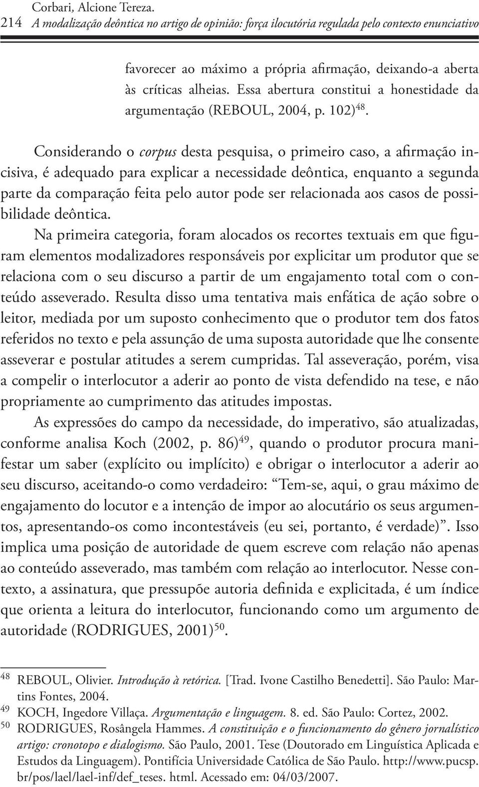 Essa abertura constitui a honestidade da argumentação (REBOUL, 2004, p. 102) 48.