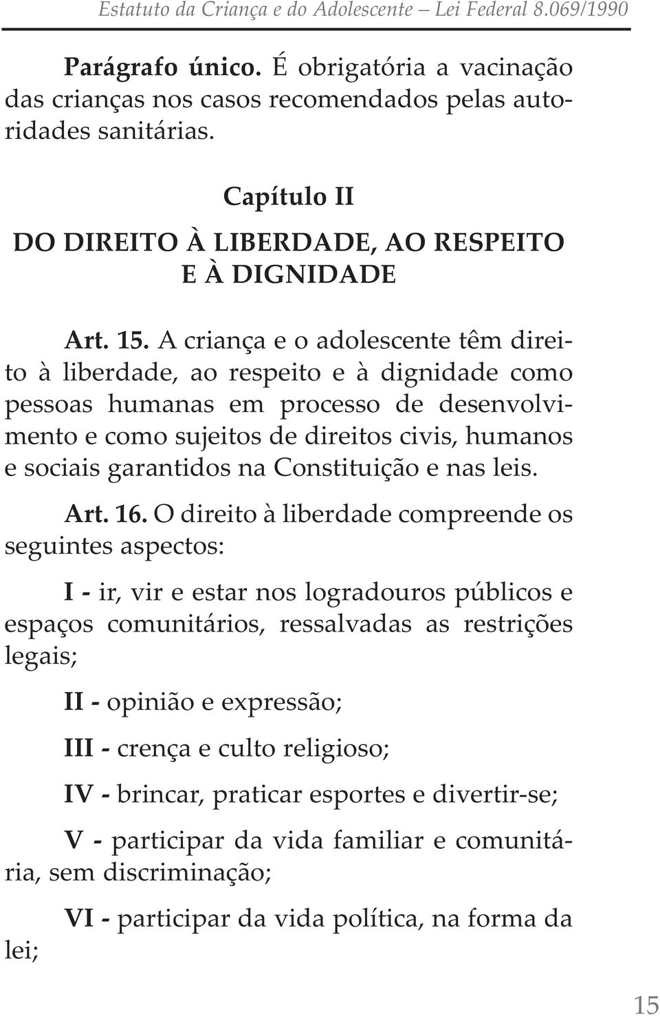 constituição e nas leis. Art. 16.