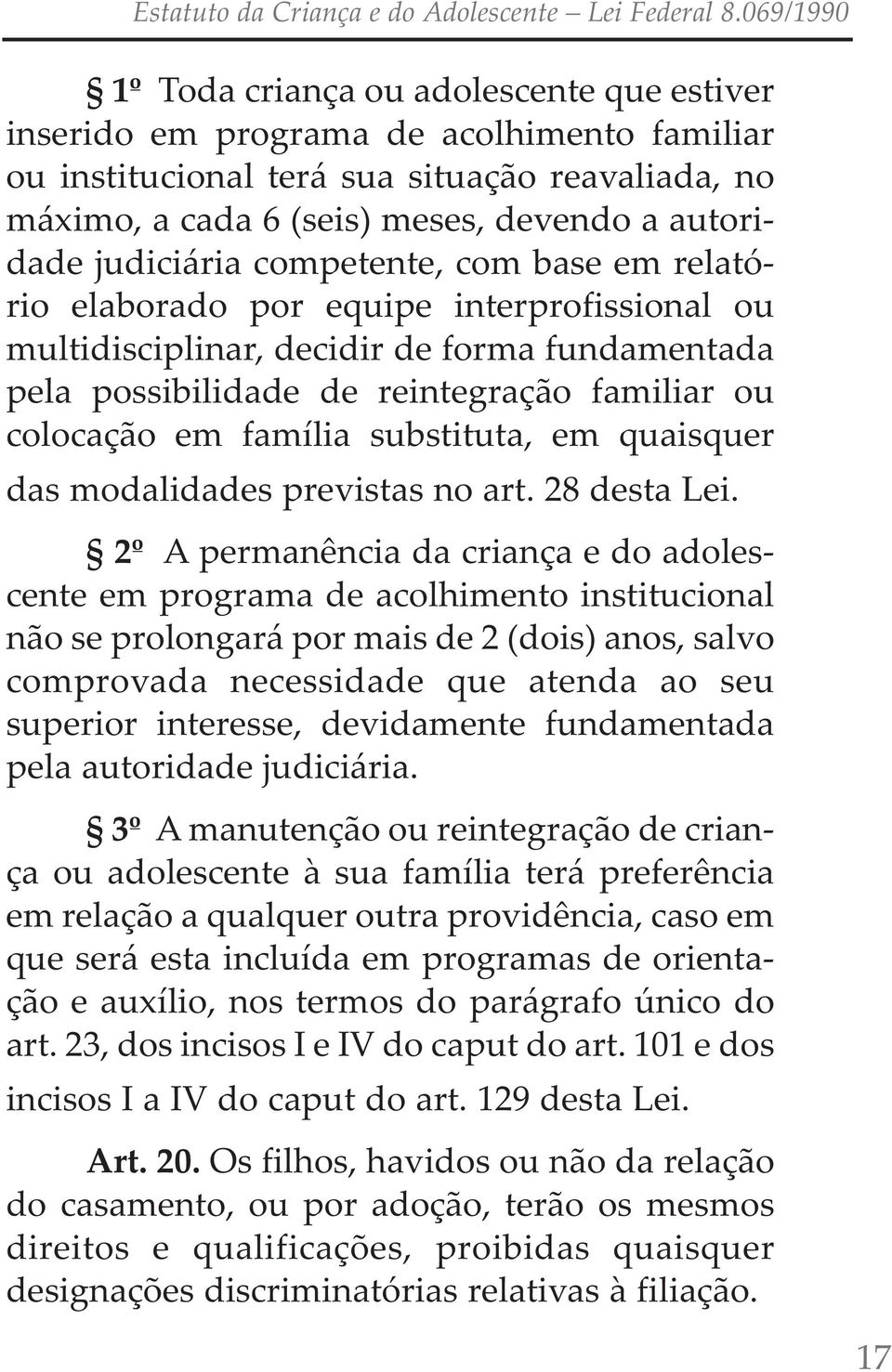 família substituta, em quaisquer das modalidades previstas no art. 28 desta Lei.