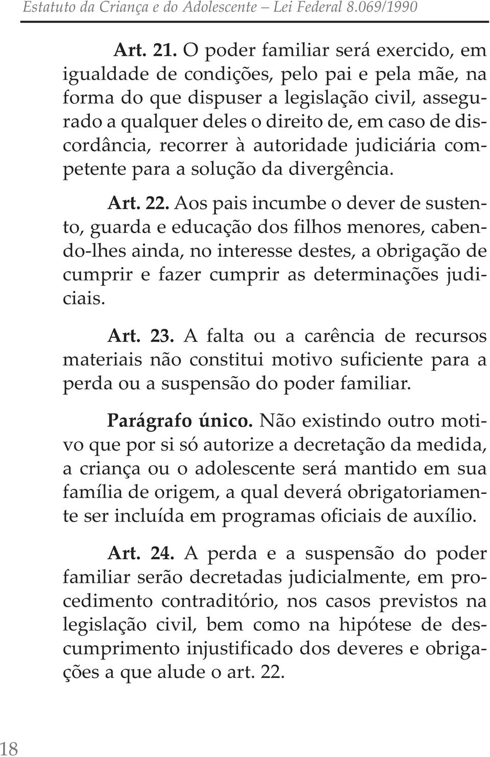 recorrer à autoridade judiciária competente para a solução da divergência. Art. 22.