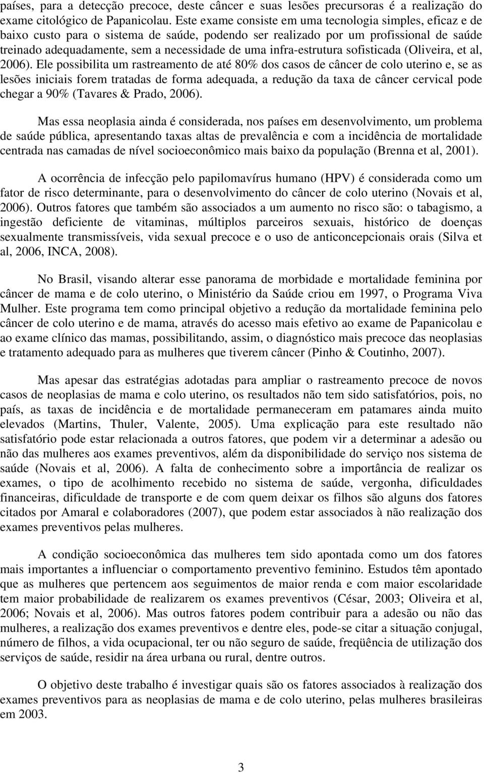 infra-estrutura sofisticada (Oliveira, et al, 2006).