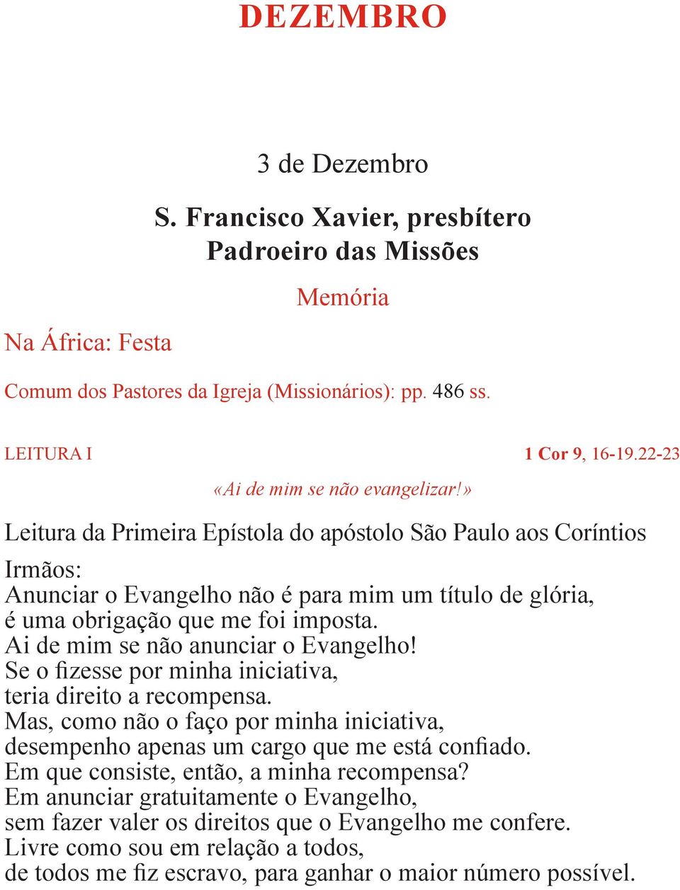 » Leitura da Primeira Epístola do apóstolo São Paulo aos Coríntios Irmãos: Anunciar o Evangelho não é para mim um título de glória, é uma obrigação que me foi imposta.