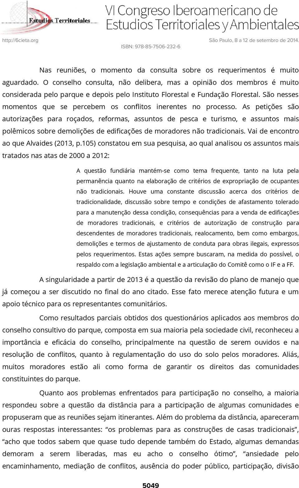 São nesses momentos que se percebem os conflitos inerentes no processo.